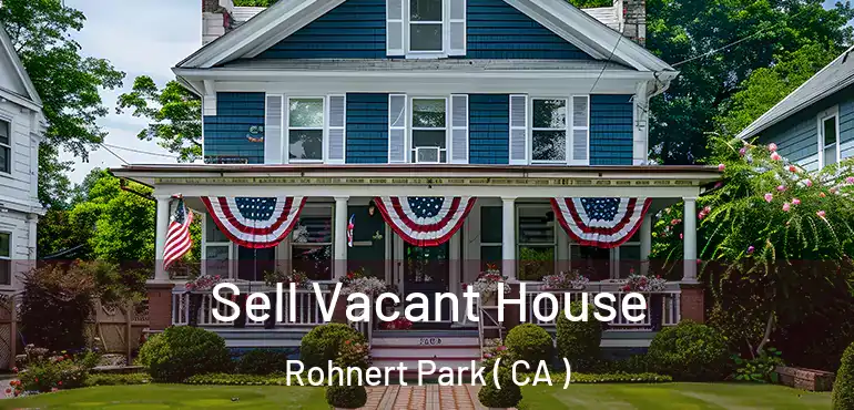  Sell Vacant House Rohnert Park ( CA )