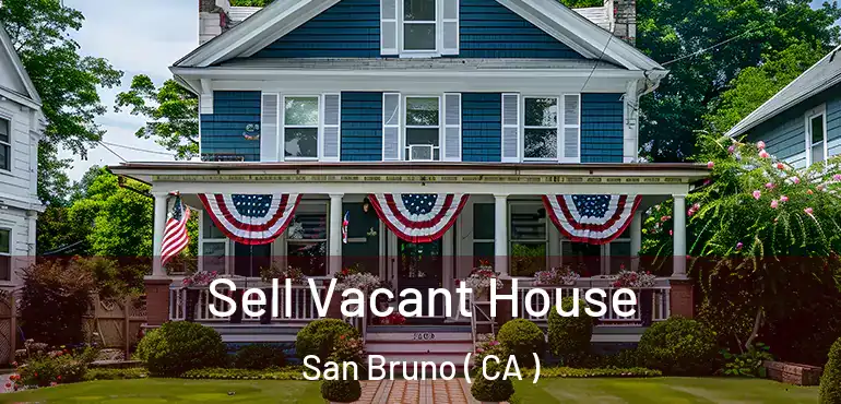 Sell Vacant House San Bruno ( CA )