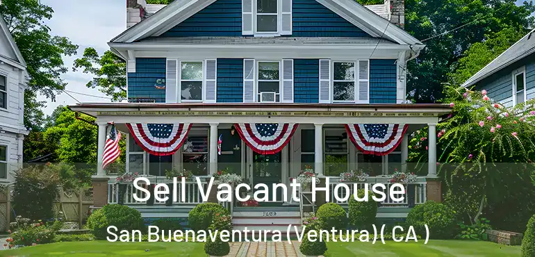  Sell Vacant House San Buenaventura (Ventura) ( CA )