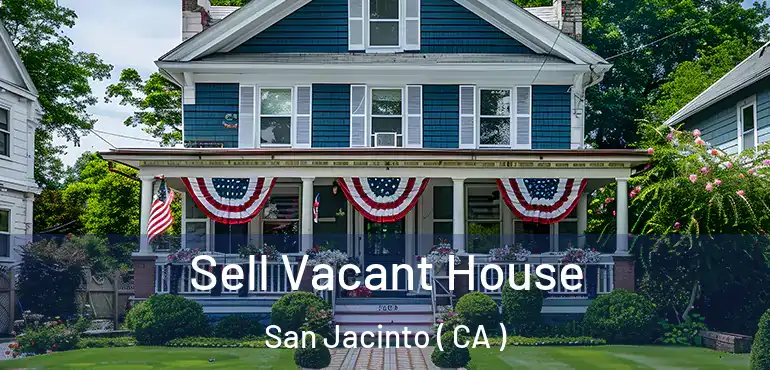  Sell Vacant House San Jacinto ( CA )