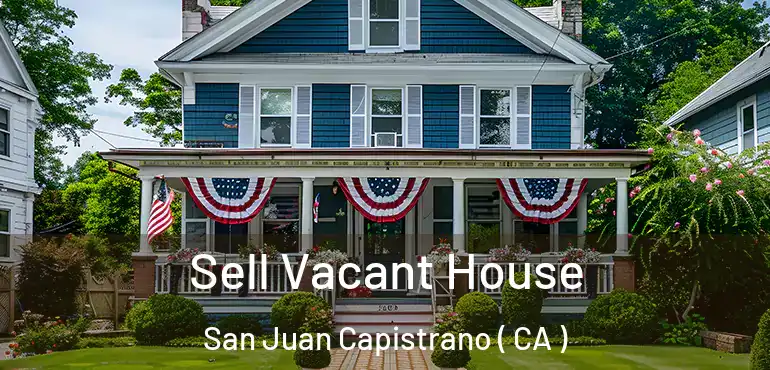  Sell Vacant House San Juan Capistrano ( CA )