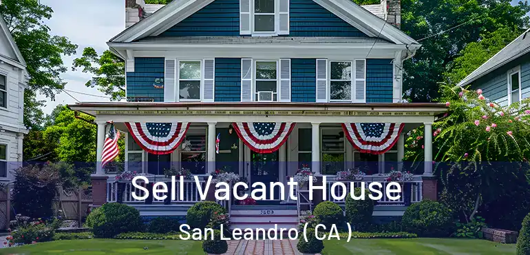  Sell Vacant House San Leandro ( CA )