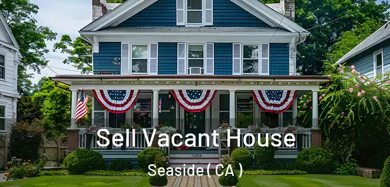  Sell Vacant House Seaside ( CA )