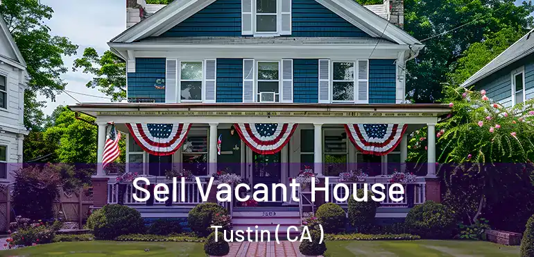 Sell Vacant House Tustin ( CA )