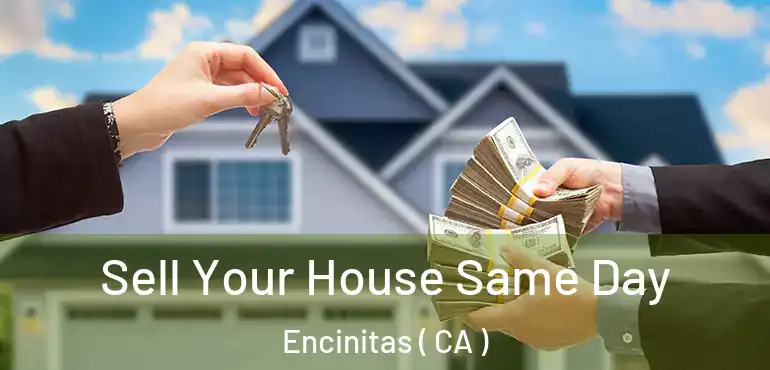 Sell Your House Same Day Encinitas ( CA )