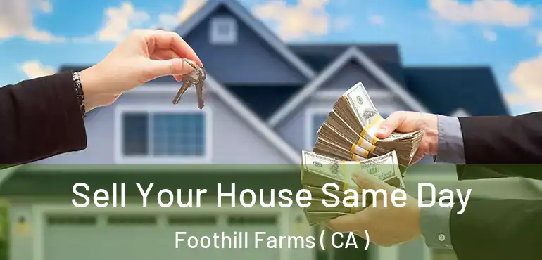  Sell Your House Same Day Foothill Farms ( CA )