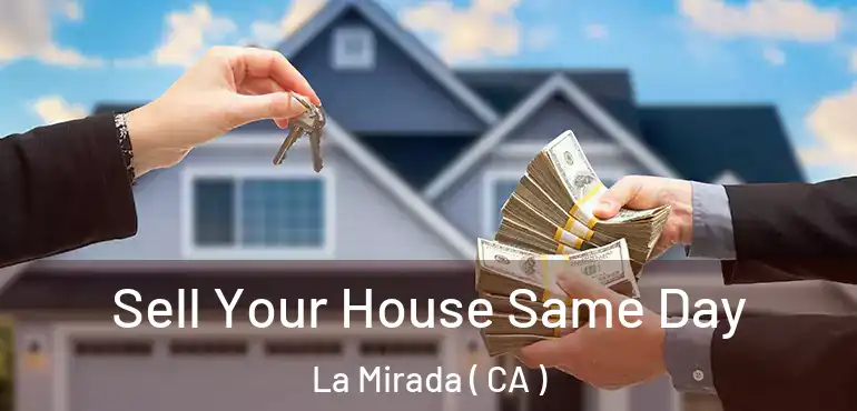  Sell Your House Same Day La Mirada ( CA )
