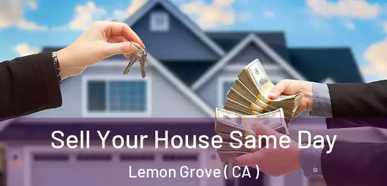  Sell Your House Same Day Lemon Grove ( CA )