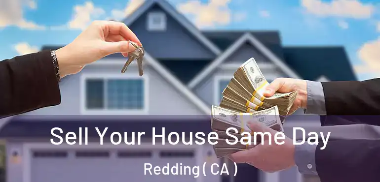  Sell Your House Same Day Redding ( CA )
