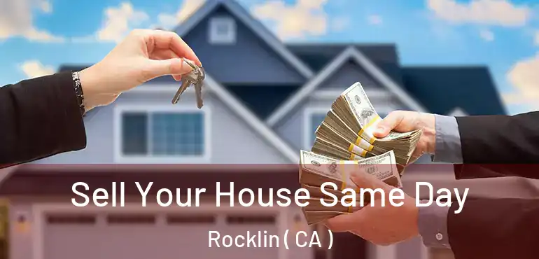  Sell Your House Same Day Rocklin ( CA )