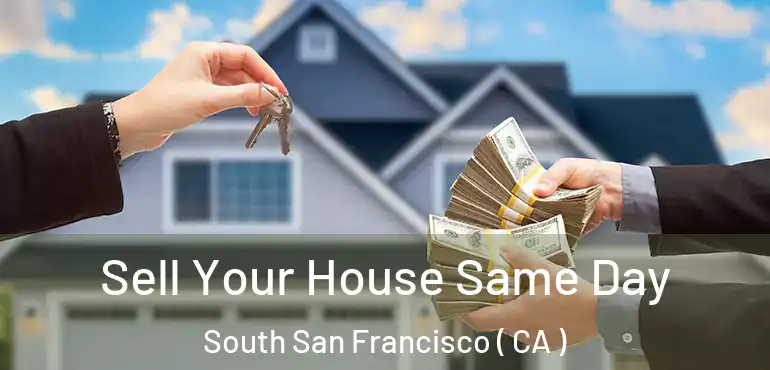  Sell Your House Same Day South San Francisco ( CA )