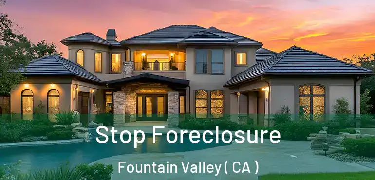 Stop Foreclosure Fountain Valley ( CA )