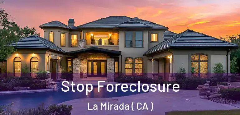 Stop Foreclosure La Mirada ( CA )
