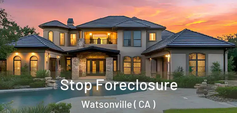Stop Foreclosure Watsonville ( CA )