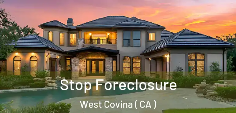 Stop Foreclosure West Covina ( CA )