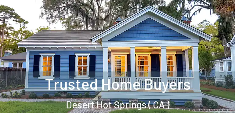 Trusted Home Buyers Desert Hot Springs ( CA )