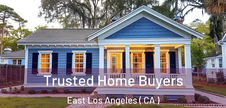 Trusted Home Buyers East Los Angeles ( CA )