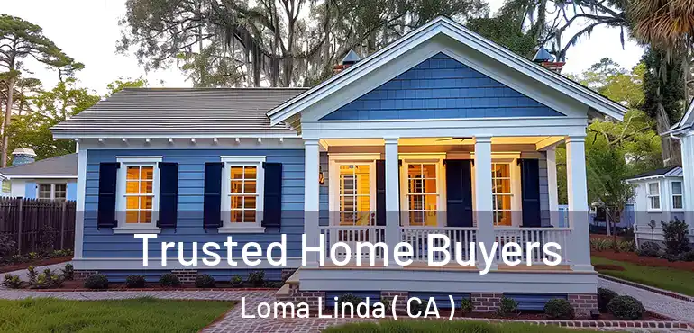 Trusted Home Buyers Loma Linda ( CA )