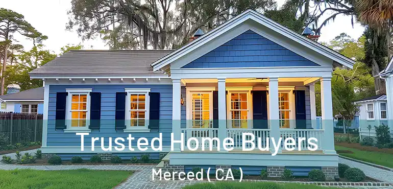  Trusted Home Buyers Merced ( CA )