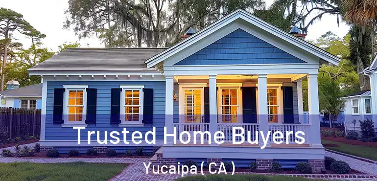  Trusted Home Buyers Yucaipa ( CA )