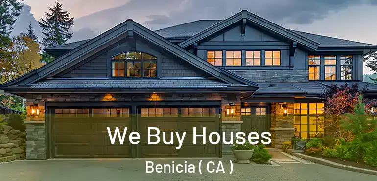 We Buy Houses Benicia ( CA )