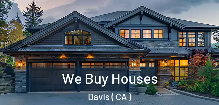 We Buy Houses Davis ( CA )