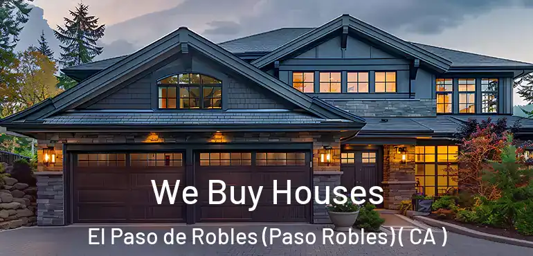 We Buy Houses El Paso de Robles (Paso Robles) ( CA )