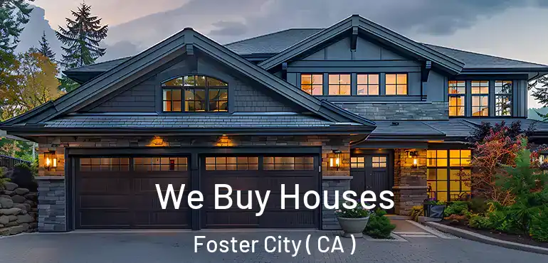 We Buy Houses Foster City ( CA )