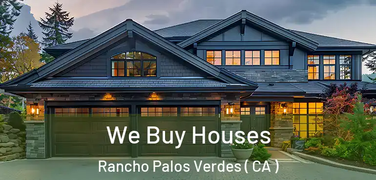  We Buy Houses Rancho Palos Verdes ( CA )