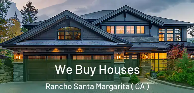 We Buy Houses Rancho Santa Margarita ( CA )