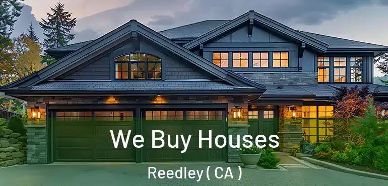  We Buy Houses Reedley ( CA )