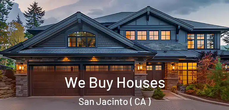 We Buy Houses San Jacinto ( CA )