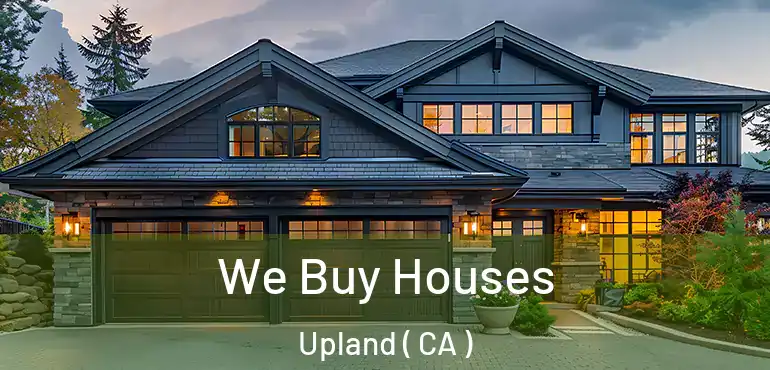We Buy Houses Upland ( CA )