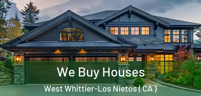  We Buy Houses West Whittier-Los Nietos ( CA )