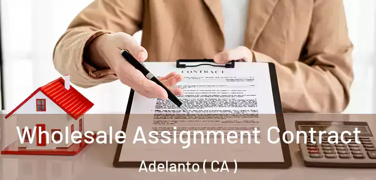  Wholesale Assignment Contract Adelanto ( CA )