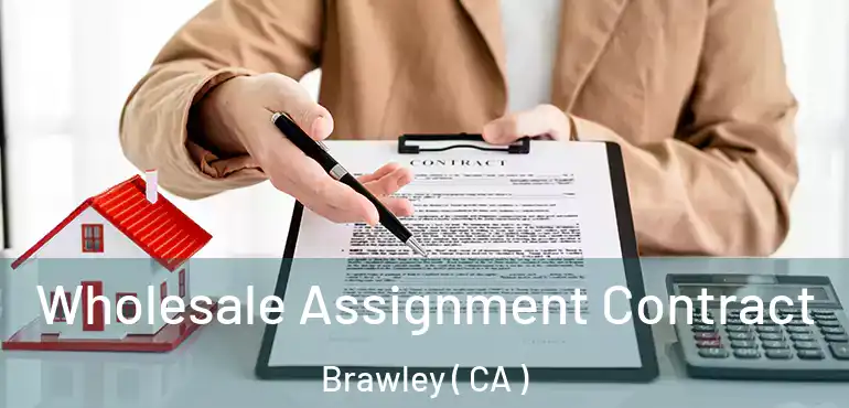 Wholesale Assignment Contract Brawley ( CA )