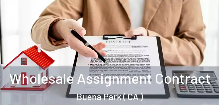 Wholesale Assignment Contract Buena Park ( CA )