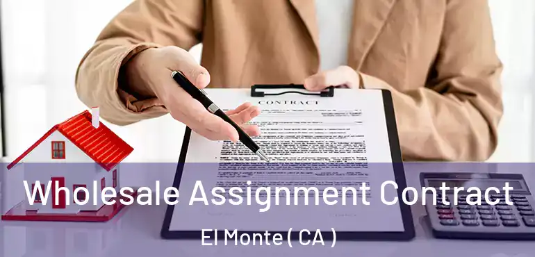  Wholesale Assignment Contract El Monte ( CA )