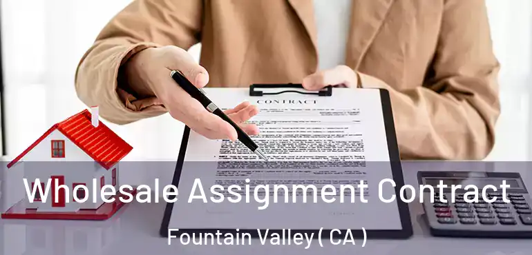 Wholesale Assignment Contract Fountain Valley ( CA )