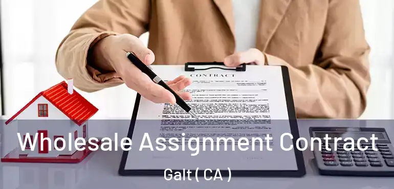  Wholesale Assignment Contract Galt ( CA )