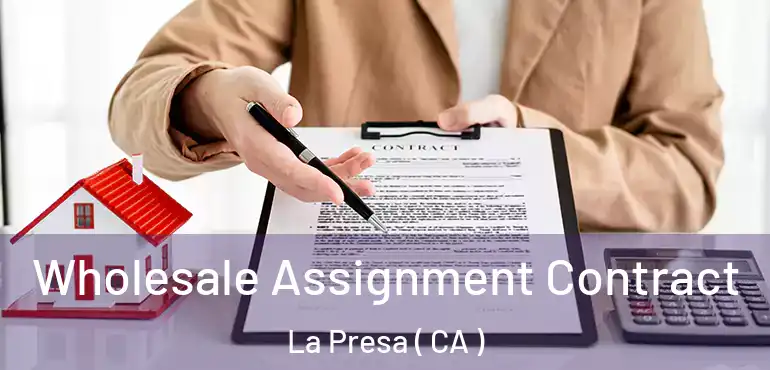  Wholesale Assignment Contract La Presa ( CA )