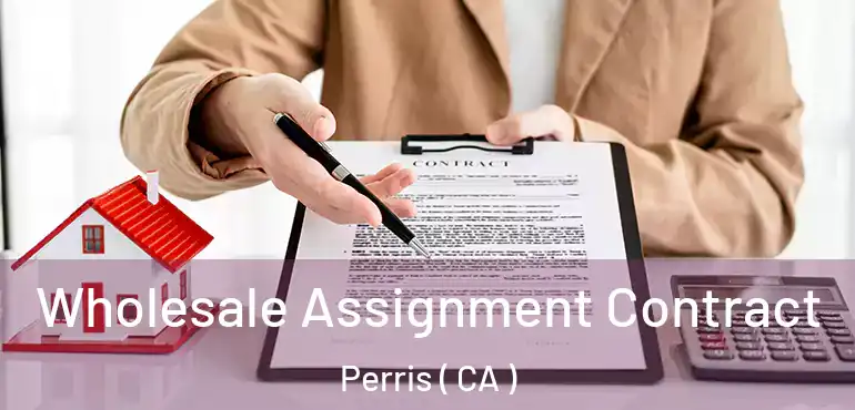Wholesale Assignment Contract Perris ( CA )