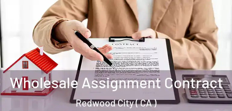 Wholesale Assignment Contract Redwood City ( CA )