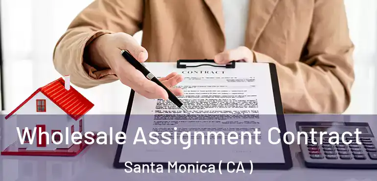  Wholesale Assignment Contract Santa Monica ( CA )