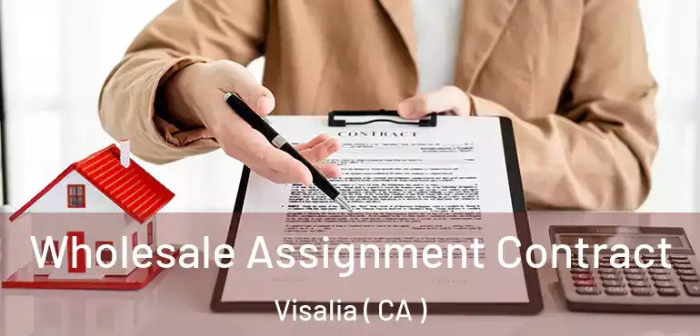  Wholesale Assignment Contract Visalia ( CA )