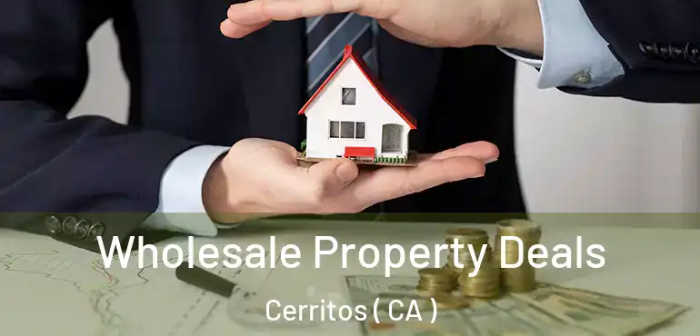  Wholesale Property Deals Cerritos ( CA )