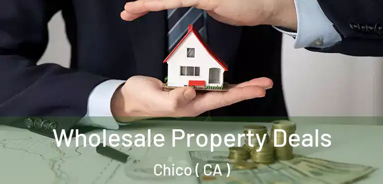 Wholesale Property Deals Chico ( CA )