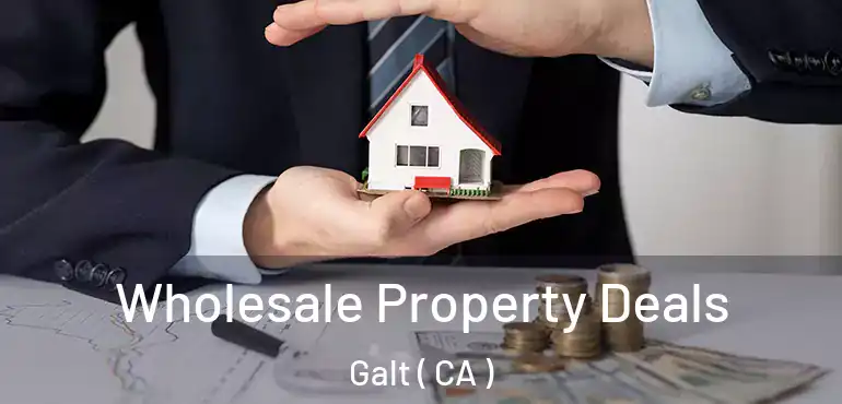  Wholesale Property Deals Galt ( CA )