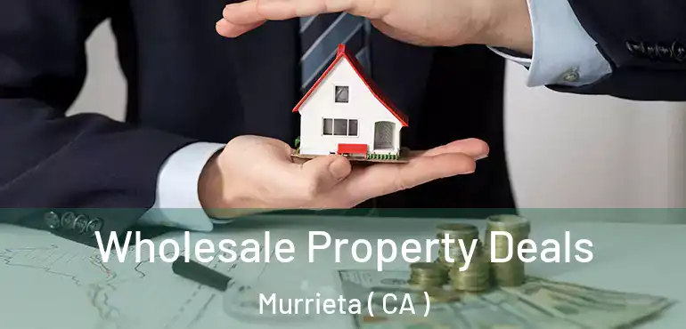  Wholesale Property Deals Murrieta ( CA )