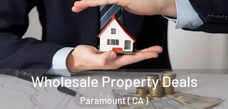  Wholesale Property Deals Paramount ( CA )